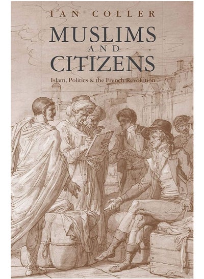 Buy Muslims and Citizens: Islam, Politics, and the French Revolution in Egypt