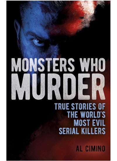 اشتري Monsters Who Murder: True Stories of the World's Most Evil Serial Kille في الامارات