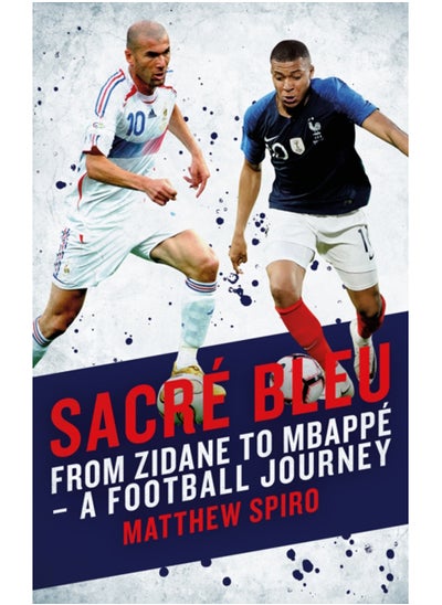 Buy Sacre Bleu : From Zidane to Mbappe - A football journey in Saudi Arabia