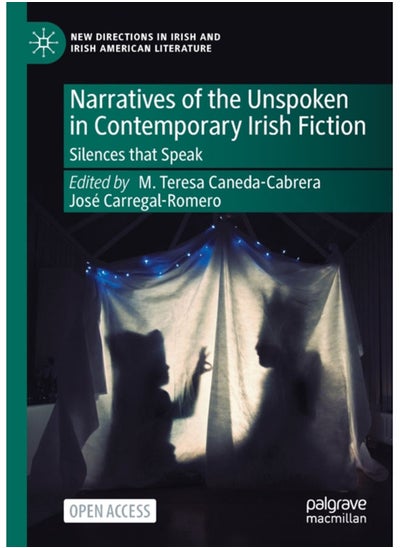 Buy Narratives of the Unspoken in Contemporary Irish Fiction : Silences that Speak in Saudi Arabia