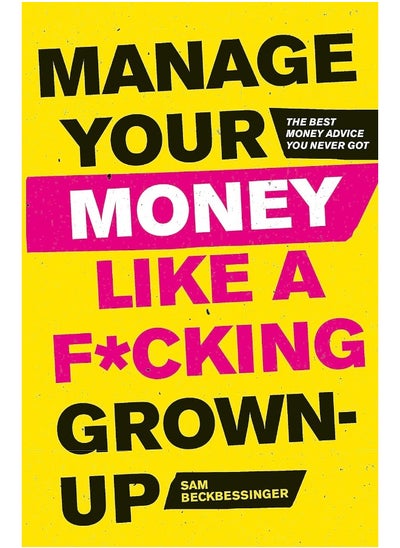 Buy Manage Your Money Like a F*cking Grown-Up: The Best Money Advice You Never Got in UAE