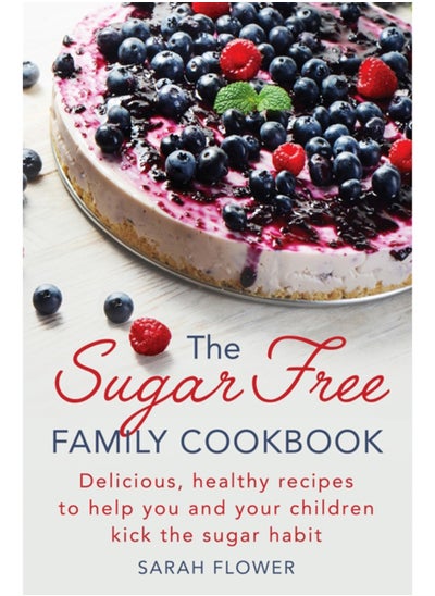 اشتري The Sugar-Free Family Cookbook : Delicious, healthy recipes to help you and your children kick the sugar habit في السعودية