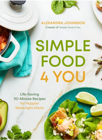 Buy Simple Food 4 You : Life-Saving 30-Minute Recipes for Happier Weeknight Meals in Saudi Arabia