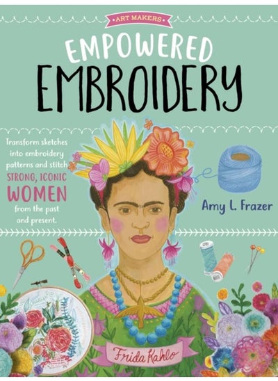 اشتري Empowered Embroidery : Transform sketches into embroidery patterns and stitch strong, iconic women from the past and present Volume 3 في الامارات