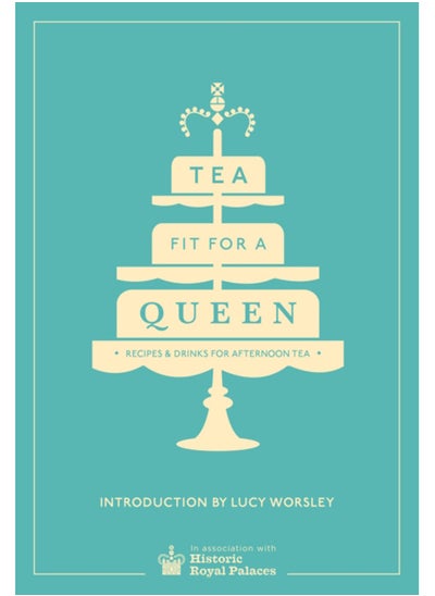 Buy Tea Fit for a Queen : Recipes & Drinks for Afternoon Tea in UAE