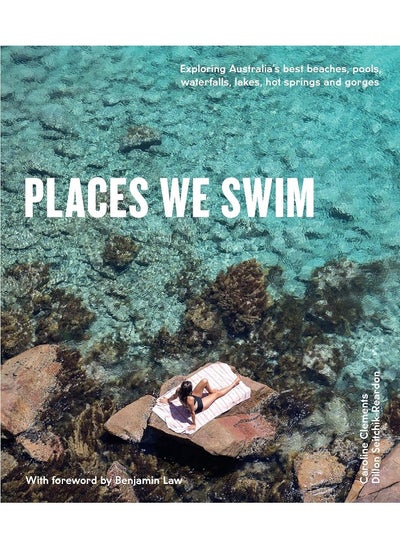 اشتري Places We Swim: Exploring Australia's Best Beaches, Pools, Waterfalls, Lakes, Hot Springs and Gorges في الامارات