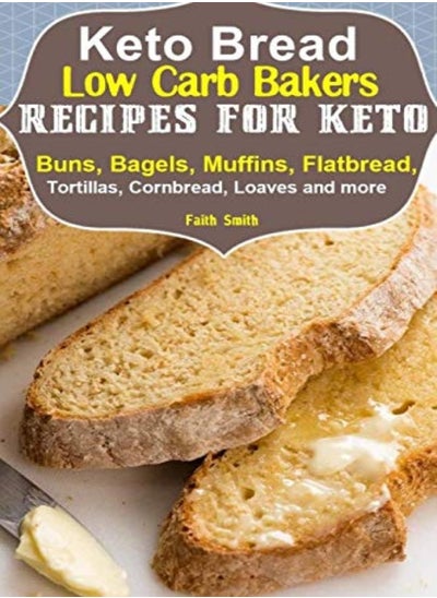 اشتري Keto Bread Lowcarb Bakers Recipes For Keto Buns Bagels Muffins Flatbread Tortillas Cornbread by Smith, Faith Paperback في الامارات