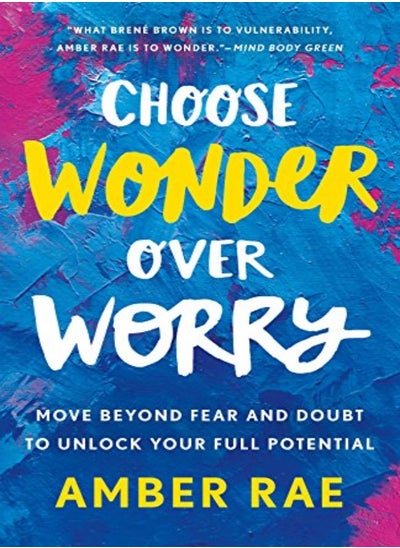 اشتري Choose Wonder Over Worry: Move Beyond Fear and Doubt to Unlock Your Full Potential في الامارات