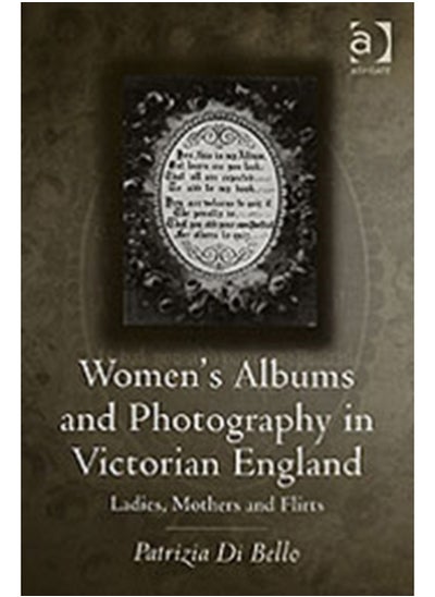 Buy Women's Albums and Photography in Victorian England : Ladies, Mothers and Flirts in Saudi Arabia