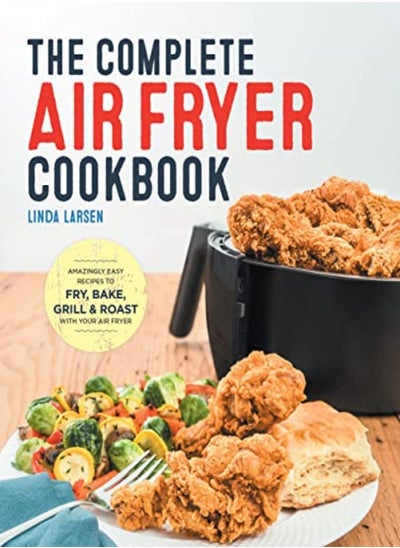 اشتري The Complete Air Fryer Cookbook Amazingly Easy Recipes To Fry Bake Grill And Roast With Your Air by Larsen Linda Paperback في الامارات