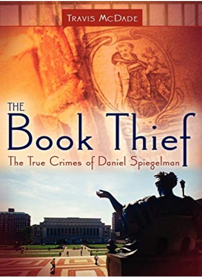 Buy The Book Thief: The True Crimes of Daniel Spiegelman in UAE