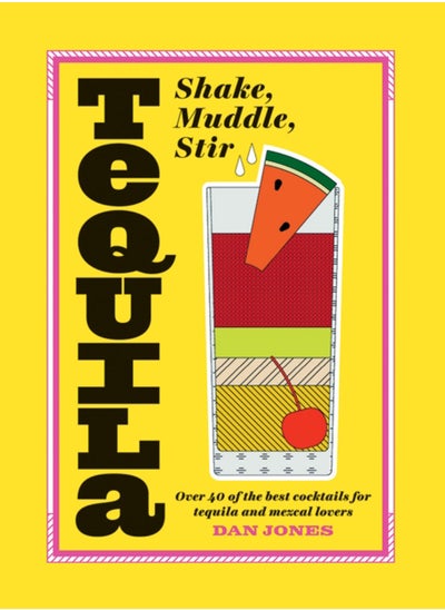 اشتري Tequila: Shake, Muddle, Stir : Over 40 of the Best Cocktails for Tequila and Mezcal Lovers في السعودية