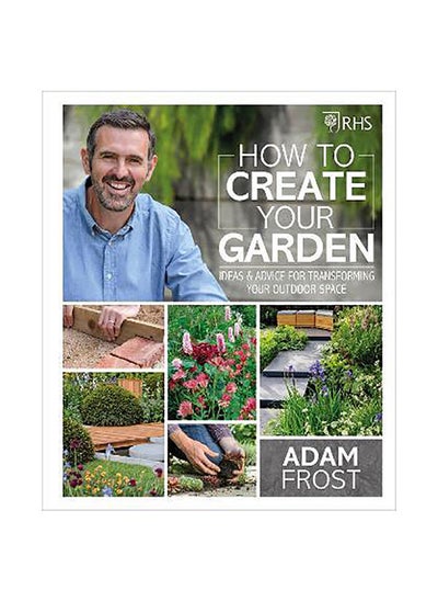 Buy RHS How to Create your Garden: Ideas and Advice for Transforming your Outdoor Space in UAE