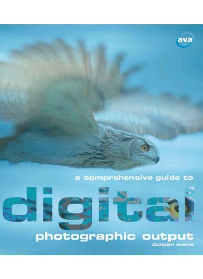 اشتري AVA Publishing SA A Comprehensive Guide to Digital Photographic Output: Inkjet Printing, Email, On-line Printing, Archiving, Web Page Display في الامارات