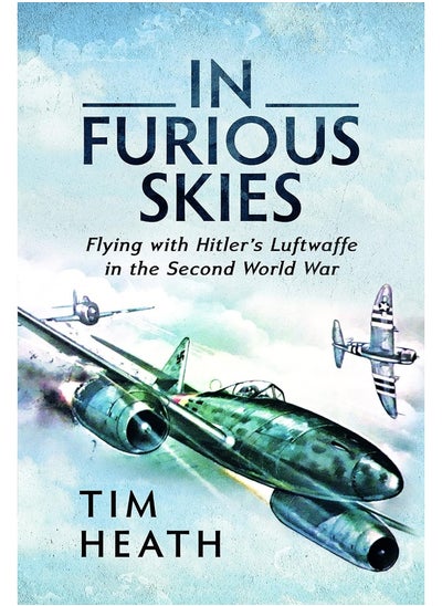 اشتري In Furious Skies: Flying with Hitler's Luftwaffe in the Second World War في الامارات