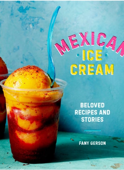 Buy Mexican Ice Cream : Beloved Recipes and Stories [A Cookbook] in Saudi Arabia