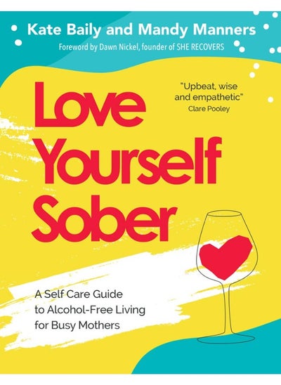 Buy Love Yourself Sober: A Self Care Guide to Alcohol-Free Living for Busy Mothers in UAE