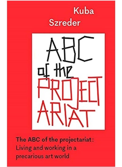 اشتري The ABC of the Projectariat : Living and Working in a Precarious Art World في الامارات