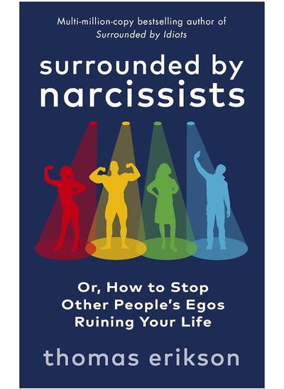 Buy Surrounded by Narcissists: Or, How to Stop Other People's Egos Ruining Your Life in UAE