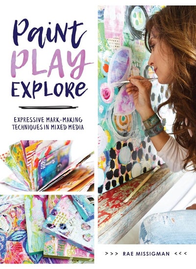 اشتري Paint, Play , Explore: Expressive Mark Making Techniques in Mixed Media في الامارات