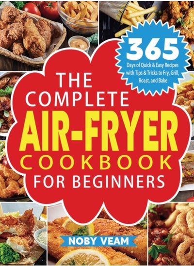 اشتري The Complete Air-Fryer Cookbook for Beginners : 365 Days of Quick & Easy Recipes with Tips & Tricks to Fry, Grill, Roast, and Bake في الامارات