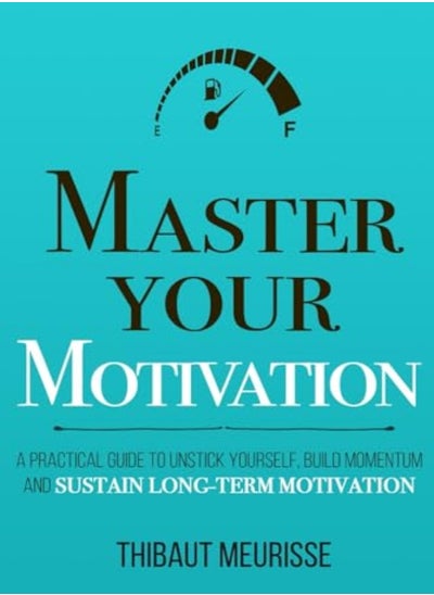 اشتري Master Your Motivation A Practical Guide To Unstick Yourself Build Momentum And Sustain LongTerm في الامارات