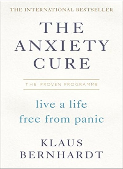 اشتري The Anxiety Cure Live A Life Free From Panic In Just A Few Weeks by Bernhardt, Klaus Paperback في الامارات