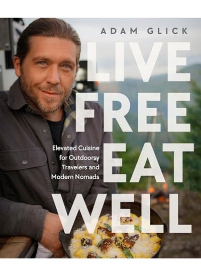 اشتري Live Free Eat Well Elevated Cuisine For Outdoorsy Travelers And Modern Nomads في الامارات