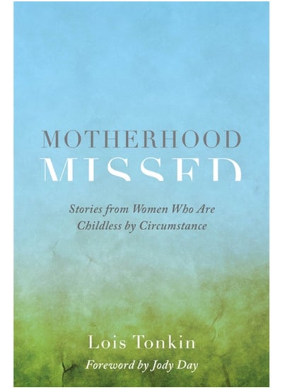 اشتري Motherhood Missed : Stories from Women Who are Childless by Circumstance في الامارات