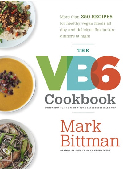 Buy The VB6 Cookbook : More than 350 Recipes for Healthy Vegan Meals All Day and Delicious Flexitarian Dinners at Night in UAE