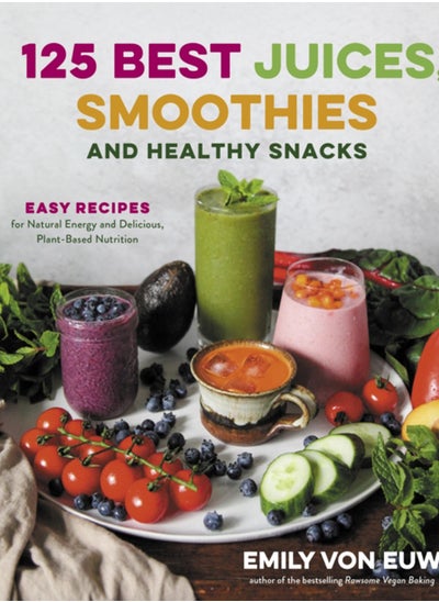 Buy 125 Best Juices, Smoothies and Healthy Snacks: Easy Recipes for Natural Energy and Delicious, Plant-Based Nutrition in UAE