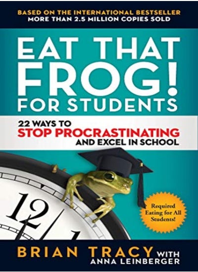 Buy Eat That Frog For Students 22 Ways To Stop Procrastinating And Excel In School by Brian, Tracy Paperback in UAE