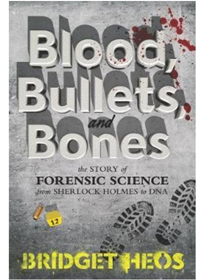 Buy Blood, Bullets, and Bones : The Story of Forensic Science from Sherlock Holmes to DNA in Saudi Arabia