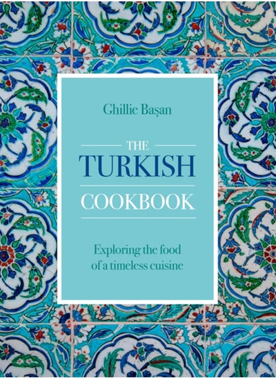 اشتري The Turkish Cookbook : Exploring the food of a timeless cuisine في السعودية