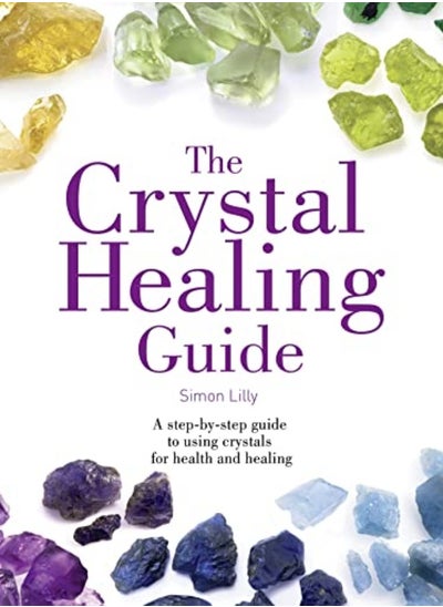 Buy The Crystal Healing Guide: A step-by-step guide to using crystals for health and healing (Healing Gu in UAE