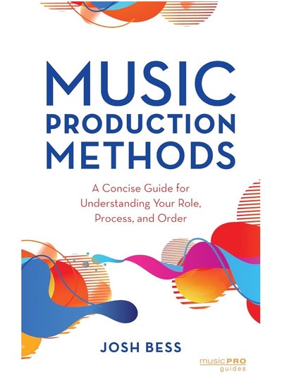 Buy Music Production Methods: A Concise Guide for Understanding Your Role, Process, and Order in UAE