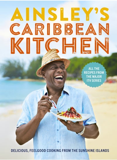 Buy Ainsley's Caribbean Kitchen : Delicious feelgood cooking from the sunshine islands. All the recipes from the major ITV series in UAE