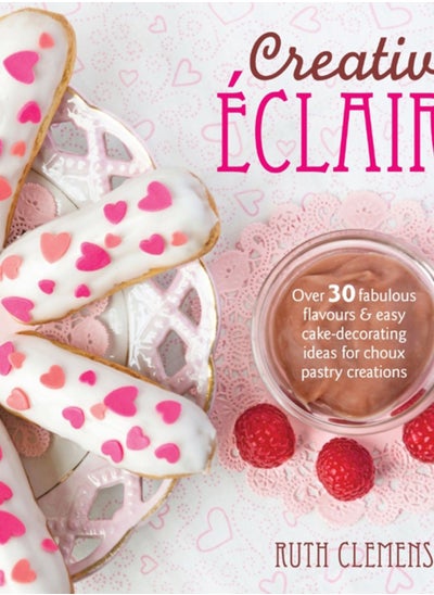 اشتري Creative EClairs : Over 30 Fabulous Flavours and Easy Cake-Decorating Ideas for Choux Pastry Creations في الامارات