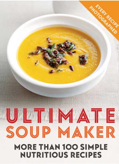 Buy Ultimate Soup Maker : More than 100 simple, nutritious recipes in Saudi Arabia