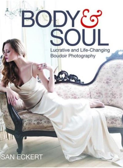 اشتري Body and Soul : Lucrative and Life-Changing Boudoir Photography في الامارات