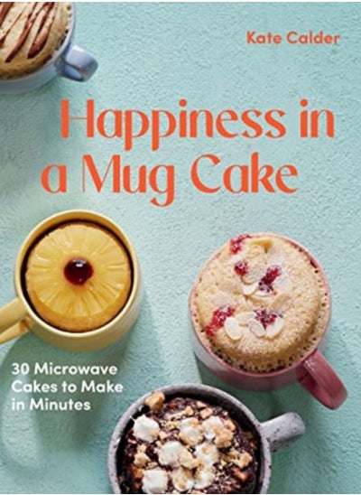 اشتري Happiness in a Mug Cake : 30 Microwave Cakes to Make in Minutes في الامارات