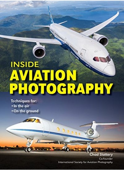 Buy Inside Aviation Photography A Guide For Aviation Enthusiasts With Any Camera In The Air Airshows by Slattery, Chad Paperback in UAE