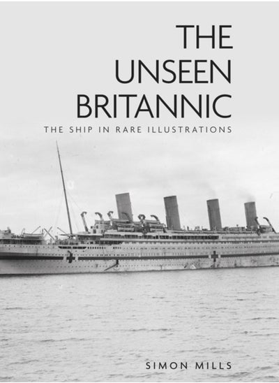 اشتري The Unseen Britannic : The Ship in Rare Illustrations في السعودية