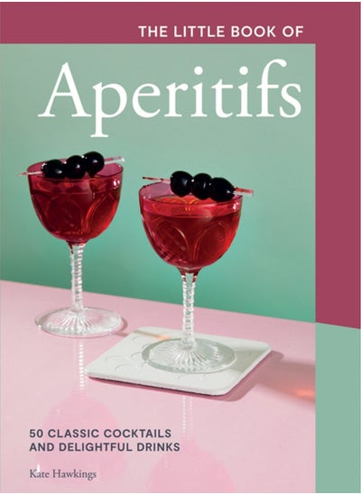 Buy The Little Book of Aperitifs : 50 Classic Cocktails and Delightful Drinks in UAE