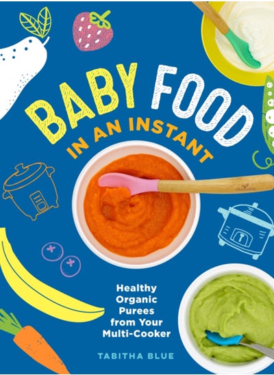 Buy Baby Food in an Instant : Healthy Organic Purees from Your Multi-Cooker in UAE