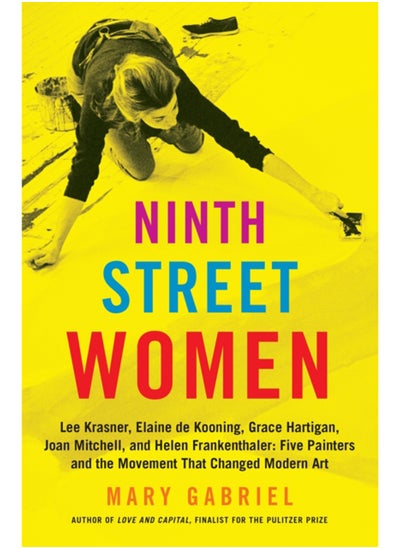 اشتري Ninth Street Women: Lee Krasner, Elaine de Kooning, Grace Hartigan, Joan Mitchell, and Helen Frankenthaler : Five Painters and the Movement That Changed Modern Art في السعودية