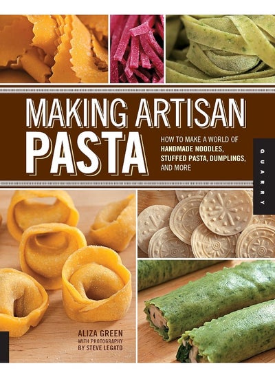 Buy Making Artisan Pasta: How to Make a World of Handmade Noodles, Stuffed Pasta, Dumplings, and More in UAE