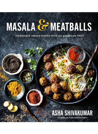 اشتري Masala & Meatballs: Incredible Indian Dishes with an American Twist في الامارات