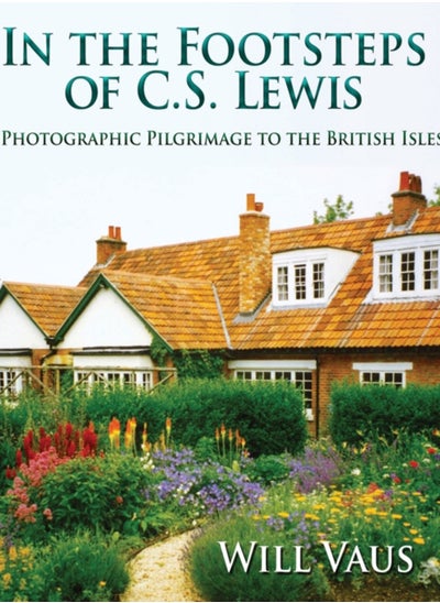 اشتري In the Footsteps of C. S. Lewis : A Photographic Pilgrimage to the British Isles في الامارات