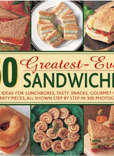 Buy 50 Greatest-ever Sandwiches : Great Ideas for Lunchboxes, Tasty Snacks, Gourmet Wraps and Party Pieces in Saudi Arabia